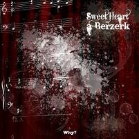 Sweet Heart Of A Berzerk : Why?